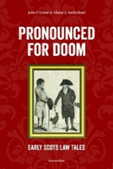 Pronounced for Doom: Early Scots Law Tales - Grant, John P. (Editor), and Sutherland, Elaine E. (Editor)