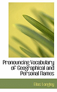 Pronouncing Vocabulary of Geographical and Personal Names - Longley, Elias