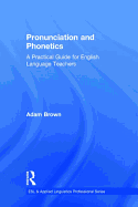 Pronunciation and Phonetics: A Practical Guide for English Language Teachers