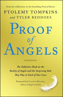 Proof of Angels: The Definitive Book on the Reality of Angels and the Surprising Role They Play in Each of Our Lives - Tompkins, Ptolemy, and Beddoes, Tyler, and Hughes, Colleen (Foreword by)