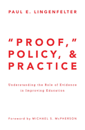 "Proof," Policy, and Practice: Understanding the Role of Evidence in Improving Education