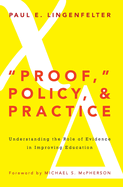 "Proof," Policy, and Practice: Understanding the Role of Evidence in Improving Education