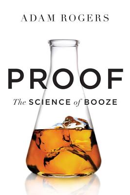 Proof: The Science of Booze - Rogers, Adam