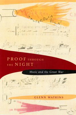 Proof Through the Night: Music and the Great War - Watkins, Glenn