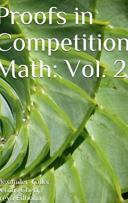 Proofs in Competition Math: Volume 2 - Toller, Alexander, and Edholm, Freya, and Chen, Dennis