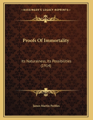 Proofs of Immortality: Its Naturalness, Its Possibilities (1914) - Peebles, James Martin