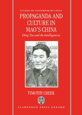 Propaganda and Culture in Mao's China: Deng Tuo and the Intelligentsia - Cheek, Timothy