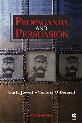 Propaganda and Persuasion - Jowett, Garth S, Dr., and O'Donnell, Victoria, Dr.