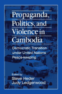 Propaganda, Politics and Violence in Cambodia: Democratic Transition Under United Nations Peace-Keeping