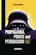 Propaganda, Power and Persuasion: From World War I to Wikileaks