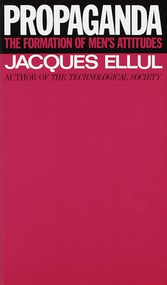 Propaganda: The Formation of Men's Attitudes - Ellul, Jacques