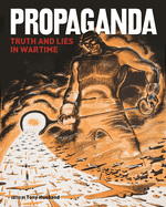 Propaganda: Truth and Lies in Times of Conflict