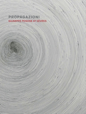 Propagazioni: Giuseppe Penone at Svres - Dalvit, Giulio, and Salomon, Xavier F