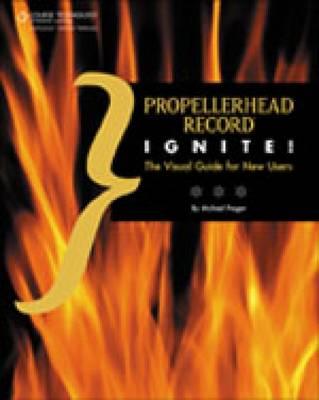 Propellerhead Record Ignite!: The Visual Guide for New Users - Prager, Michael