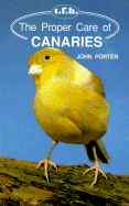 Proper Care of Canaries - Porter, John, and Coborn, John