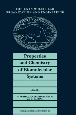 Properties and Chemistry of Biomolecular Systems: Proceedings of the Second Joint Greek-Italian Meeting on Chemistry and Biological Systems and Molecular Chemical Engineering, Cetraro, Italy, October 1992 - Russo, N (Editor), and Anastassopoulou, Jane (Editor), and Barone, Guido (Editor)