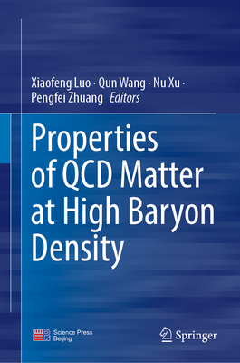 Properties of QCD Matter at High Baryon Density - Luo, Xiaofeng (Editor), and Wang, Qun (Editor), and Xu, Nu (Editor)