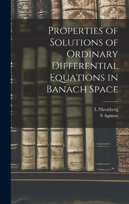 Properties of Solutions of Ordinary Differential Equations in Banach Space - Agmon, S, and Nirenberg, L