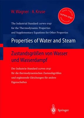 Properties of Water and Steam / Zustandsgraaen Von Wasser Und Wasserdampf: The Industrial Standard Iapws-If97 for the Thermodynamic Properties and Supplemetary Equations for Other Properties / Der Industrie-Standard Iapws-If97 Fa1/4r Die... - Wagner, Wolfgang, and Wagner, W, Dr., and Kruse, Alfred