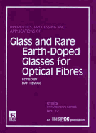 Properties, Processing and Applications of Glass and Rare Earth-Doped Glasses for Optical Fibres - Hewak, Dan (Editor), and Welss, Bernard L, Professor (Editor)