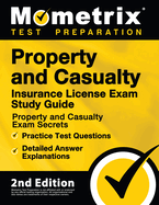 Property and Casualty Insurance License Exam Study Guide - Property and Casualty Exam Secrets, Practice Test Questions, Detailed Answer Explanations: [2nd Edition]