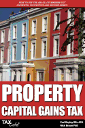 Property Capital Gains Tax: How to Pay the Absolute Minimum CGT on Rental Properties & Second Homes - Bayley, Carl, and Braun, Nick