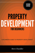 Property Development for Beginners: A Beginners Guide to Property Development