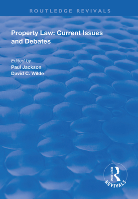 Property Law: Current Issues and Debates - Jackson, Paul (Editor), and Wilde, David C. (Editor)