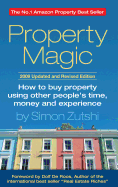 Property Magic: How to Buy Property Using Other People's Time, Money and Experience