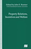 Property Relations, Incentives and Welfare: Proceedings of a Conference Held in Barcelona, Spain, by the International Economic Association