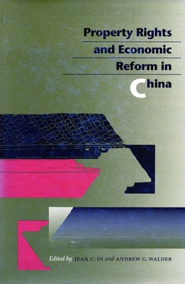 Property Rights and Economic Reform in China - Oi, Jean C. (Editor), and Walder, Andrew G. (Editor)