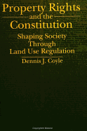 Property Rights and the Constitution: Shaping Society Through Land Use Regulation