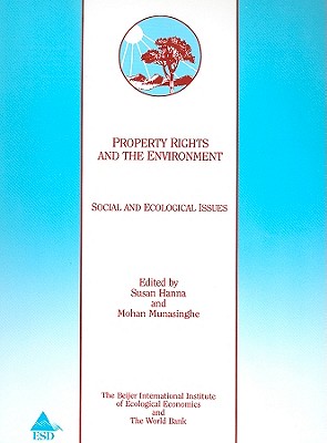 Property Rights and the Environment: Social and Ecological Issues - Hanna, Susan (Editor), and Munasinghe, Mohan, Professor (Editor)