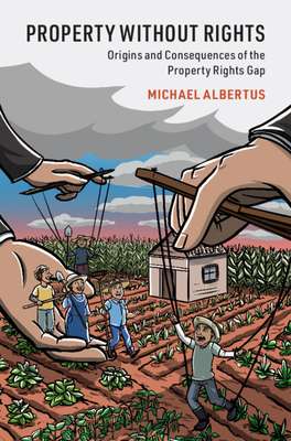 Property Without Rights: Origins and Consequences of the Property Rights Gap - Albertus, Michael