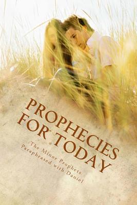 Prophecies for Today: The Minor Prophets Paraphrased with Daniel - Hartfield, Kimberly M