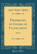 Prophecies in Course of Fulfillment: Address (Classic Reprint)