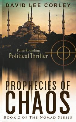 Prophecies of Chaos: A Political Thriller (Book 2 of the Nomad Series) - Corley, David Lee
