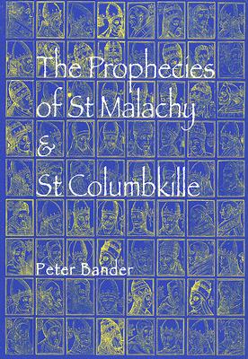 Prophecies of St Malachy & Columbkille - Bander, Peter, and Cardinale, H E (Introduction by), and Wells, Joel (Introduction by)
