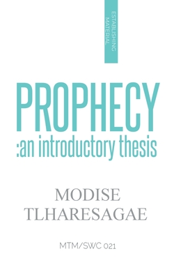 Prophecy: An Introductory Thesis - Tlharesagae, Modise