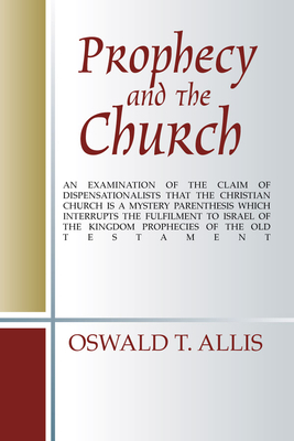 Prophecy and the Church - Allis, Oswald T