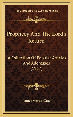 Prophecy and the Lord's Return: A Collection of Popular Articles and Addresses (1917) - Gray, James Martin