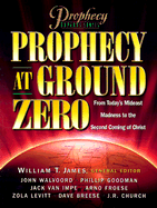 Prophecy at Ground Zero: From Today's Mideast Madness to the Second Coming of Christ