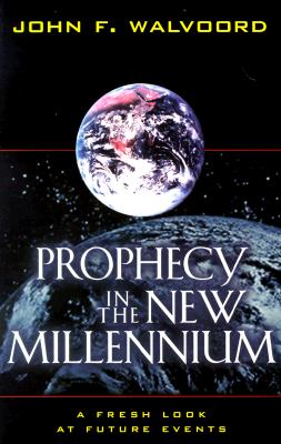 Prophecy in the New Millennium: A Fresh Look at Future Events - Walvoord, John F, Th.D.