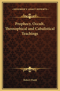 Prophecy, Occult, Theosophical and Cabalistical Teachings