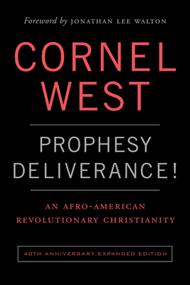Prophesy Deliverance! 40th Anniversary Expanded Edition: An Afro-American Revolutionary Christianity - West, Cornel, and Walton, Jonathan Lee (Foreword by)