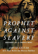 Prophet against Slavery: Benjamin Lay, A Graphic Novel