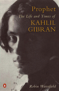 Prophet: Life and Times of Kahlil Gibran