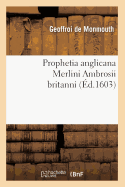 Prophetia Anglicana Merlini Ambrosii Britanni (?d.1603)