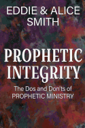 Prophetic Integrity: The Dos and Dont's of Prophetic Ministry