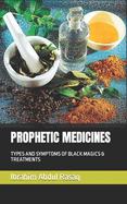Prophetic Medicines: Types and Symptoms of Black Magics & Treatments
